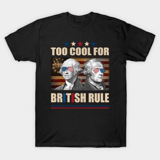 Too Cool For British Rule Washington Hamilton 4th Of July T-Shirt